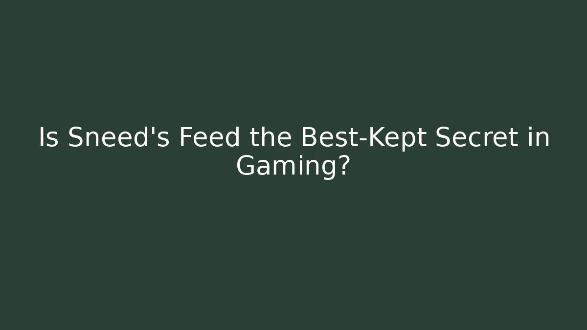 Is Sneed’s Feed the Best-Kept Secret in Gaming? - Create More Assets