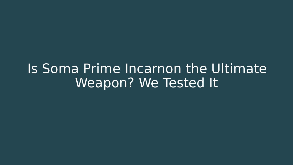 Is Soma Prime Incarnon the Ultimate Weapon? We Tested It