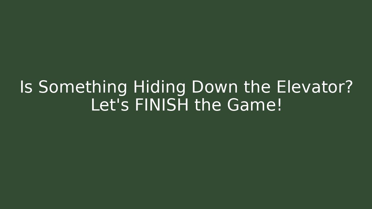 Is Something Hiding Down the Elevator? Let's FINISH the Game! - Create More Assets