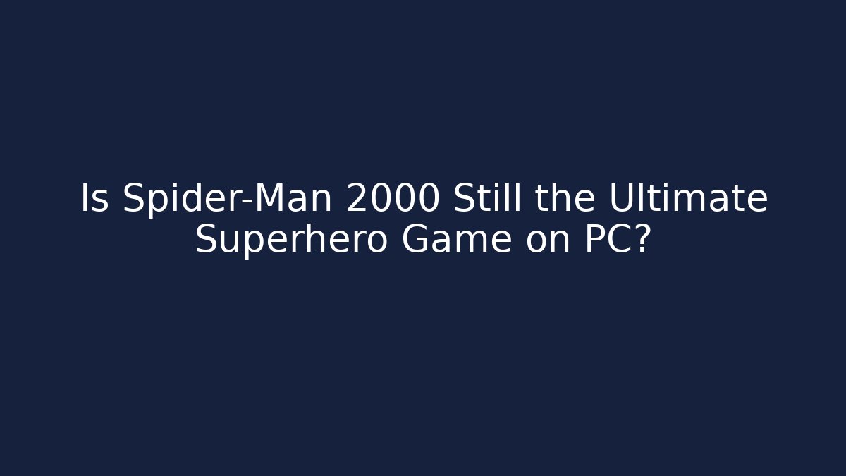 Is Spider-Man 2000 Still the Ultimate Superhero Game on PC?