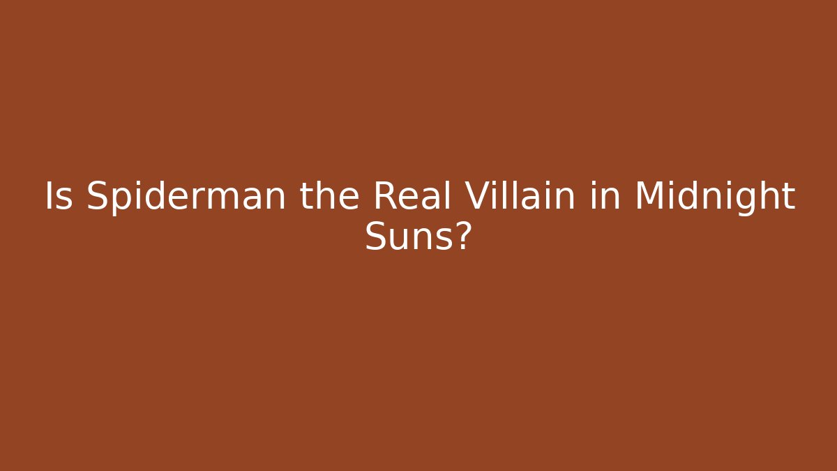 Is Spiderman the Real Villain in Midnight Suns?