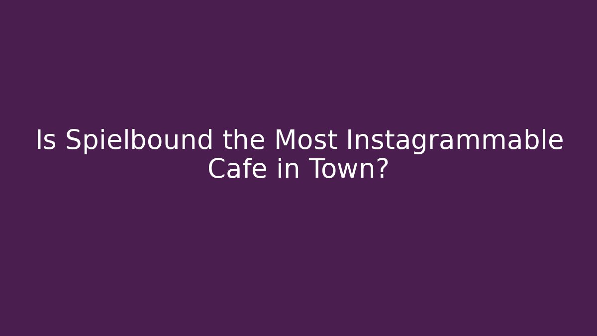 Is Spielbound the Most Instagrammable Cafe in Town?