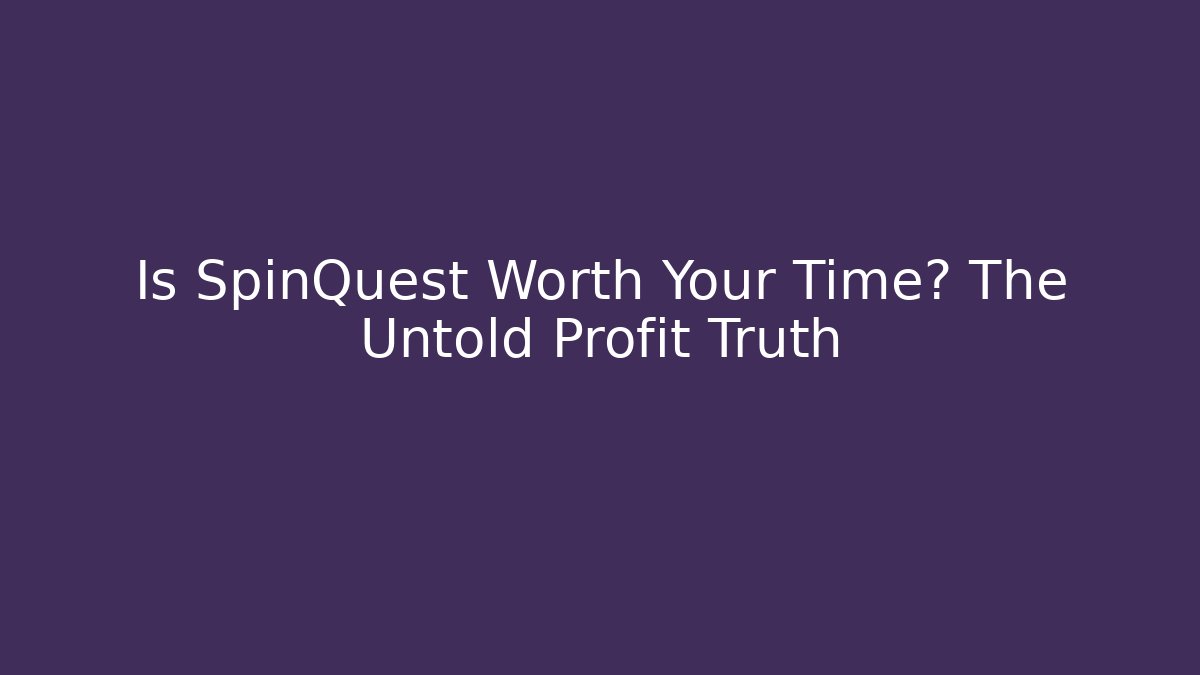 Is SpinQuest Worth Your Time? The Untold Profit Truth