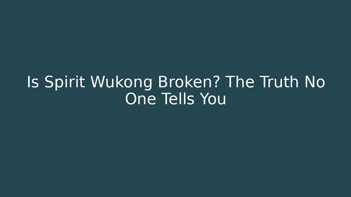 Is Spirit Wukong Broken? The Truth No One Tells You