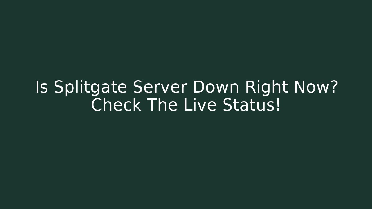 Is Splitgate Server Down Right Now? Check The Live Status!