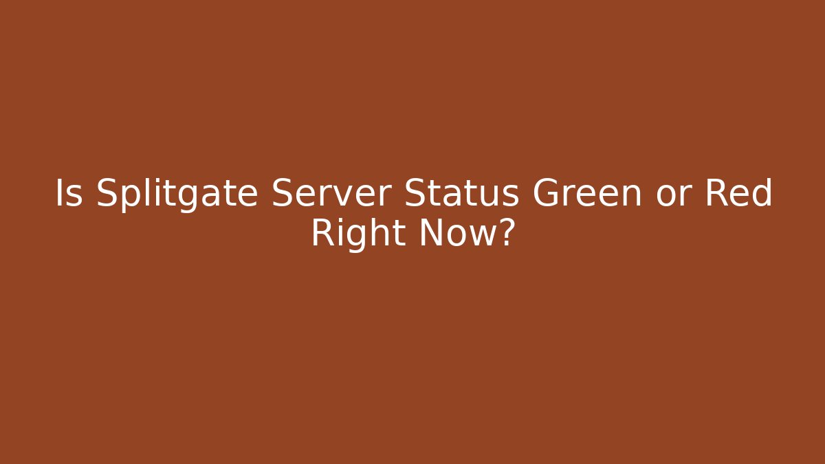 Is Splitgate Server Status Green or Red Right Now?