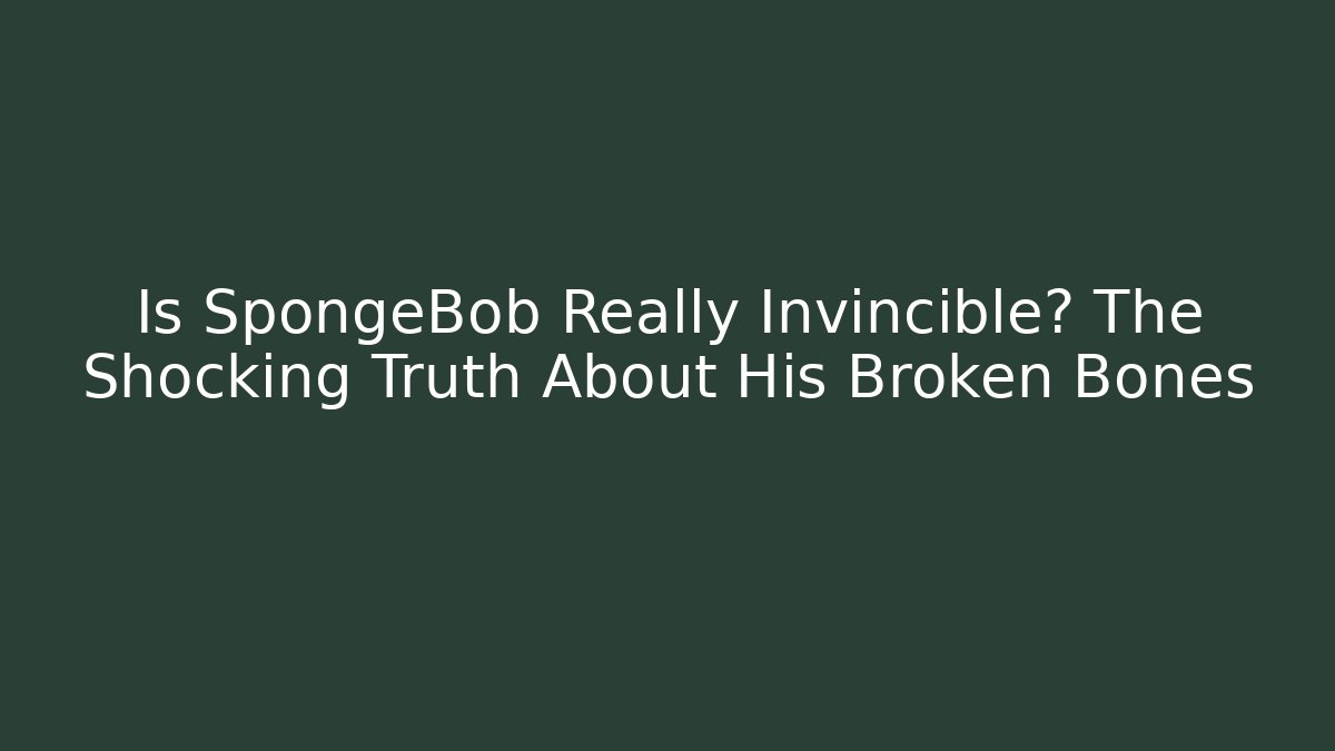 Is SpongeBob Really Invincible? The Shocking Truth About His Broken Bones - Create More Assets