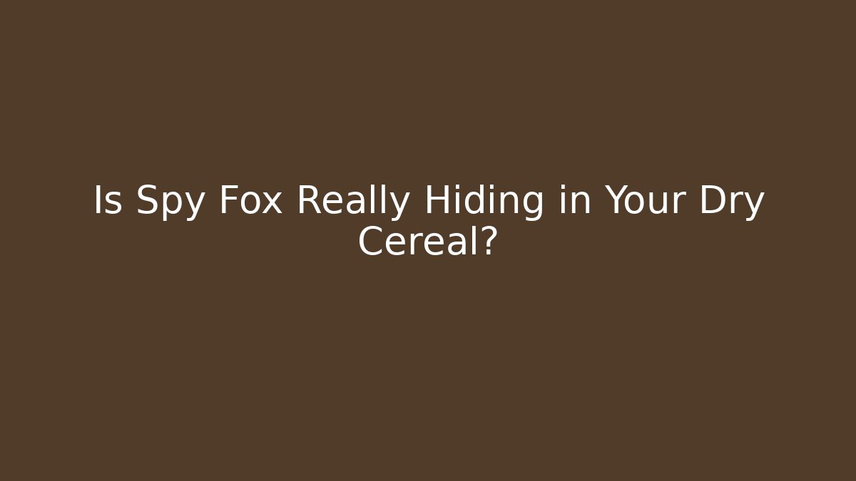 Is Spy Fox Really Hiding in Your Dry Cereal? - Create More Assets