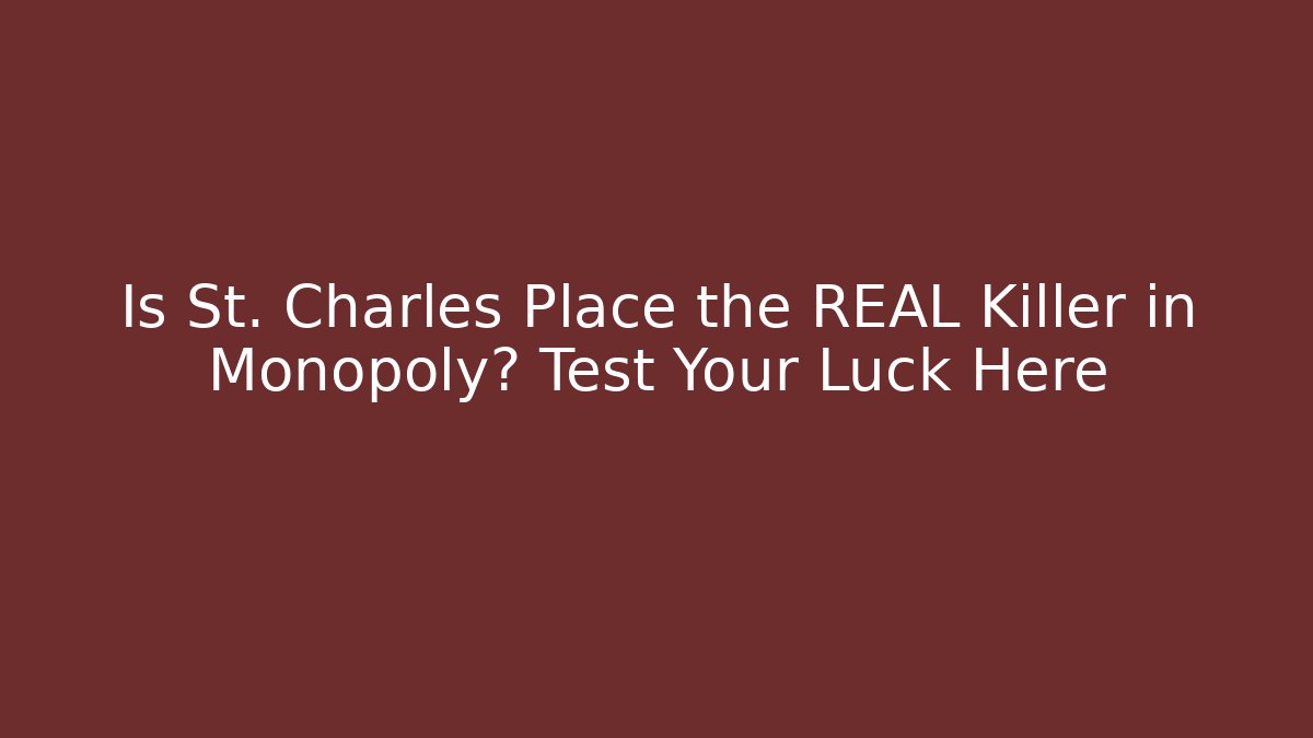 Is St. Charles Place the REAL Killer in Monopoly? Test Your Luck Here