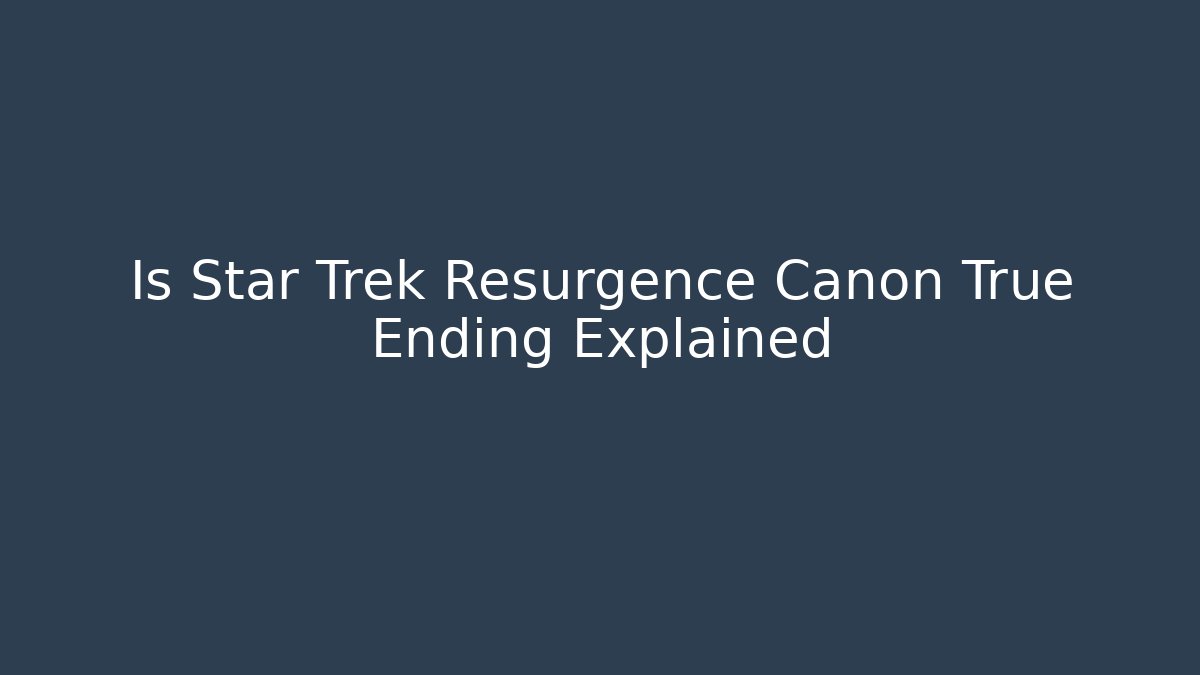 Is Star Trek Resurgence Canon True Ending Explained - Create More Assets