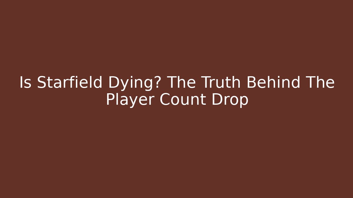 Is Starfield Dying? The Truth Behind The Player Count Drop
