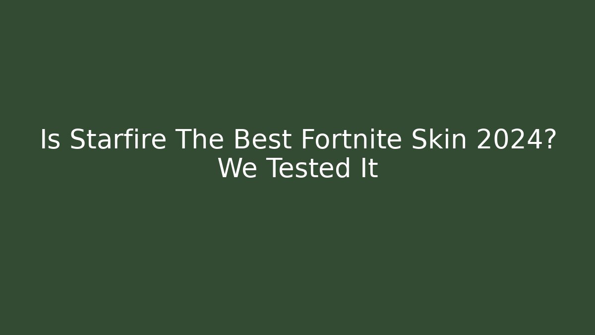Is Starfire The Best Fortnite Skin 2024? We Tested It