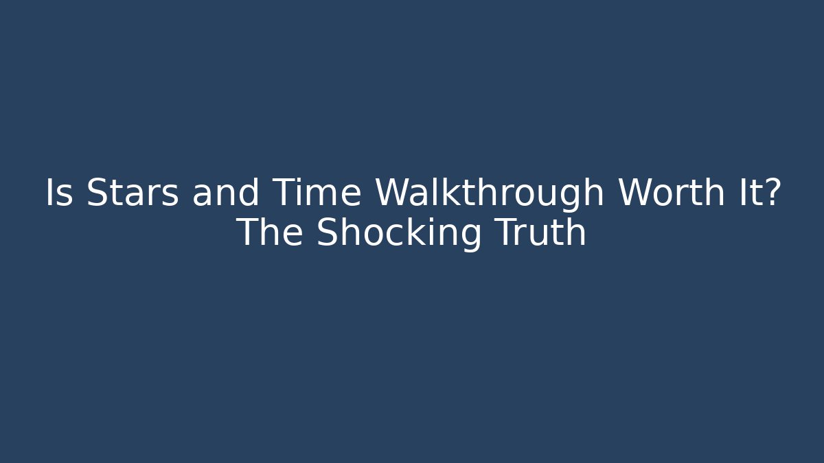 Is Stars and Time Walkthrough Worth It? The Shocking Truth