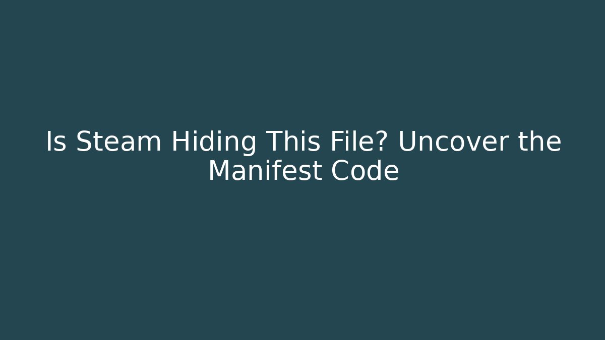 Is Steam Hiding This File? Uncover the Manifest Code