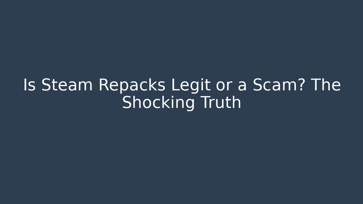 Is Steam Repacks Legit or a Scam? The Shocking Truth - Create More Assets