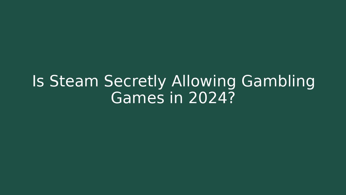 Is Steam Secretly Allowing Gambling Games in 2024?