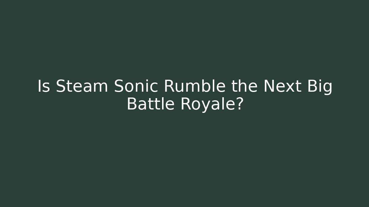 Is Steam Sonic Rumble the Next Big Battle Royale?
