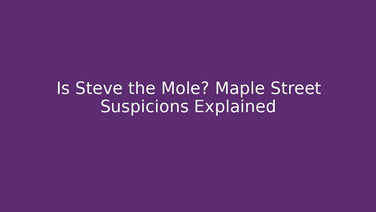 Is Steve the Mole? Maple Street Suspicions Explained - Create More Assets