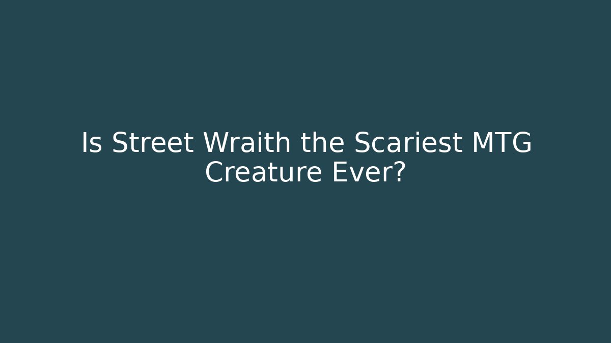 Is Street Wraith the Scariest MTG Creature Ever?