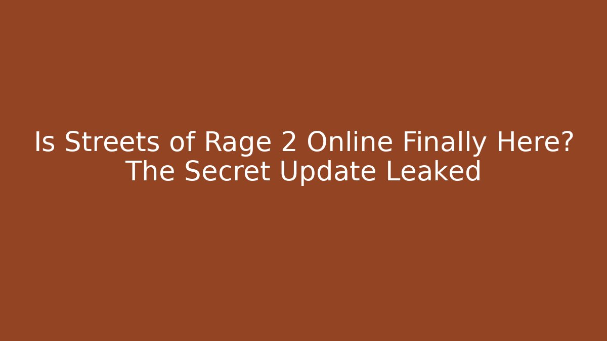 Is Streets of Rage 2 Online Finally Here? The Secret Update Leaked