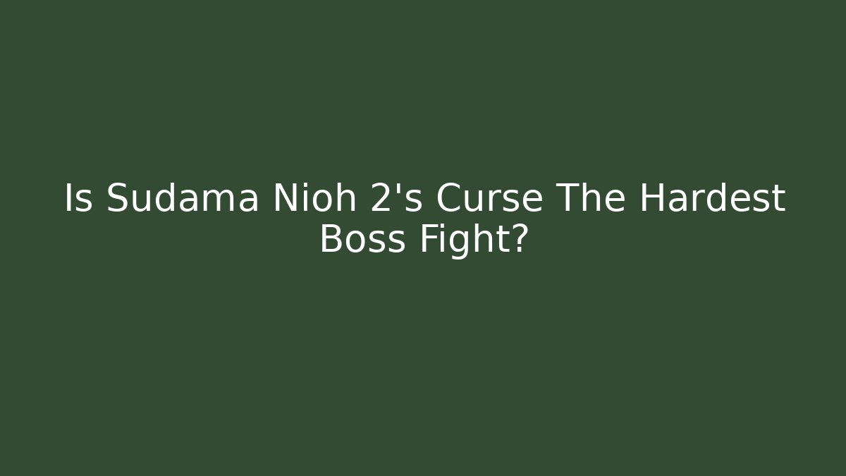 Is Sudama Nioh 2's Curse The Hardest Boss Fight?