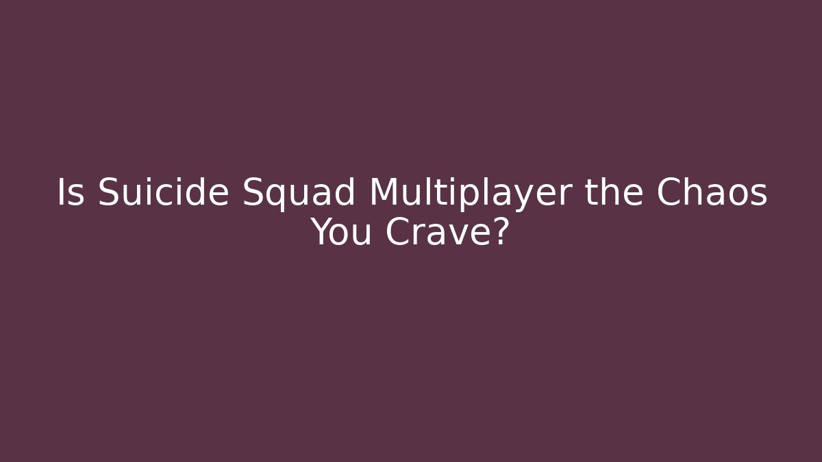 Is Suicide Squad Multiplayer the Chaos You Crave?