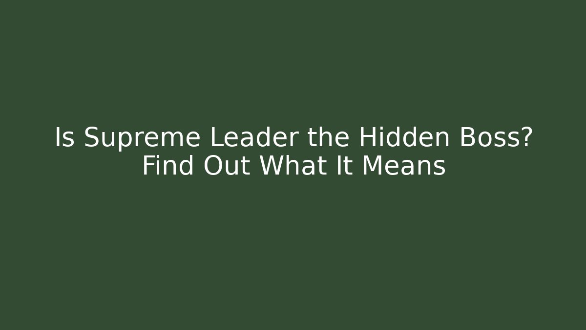 Is Supreme Leader the Hidden Boss? Find Out What It Means