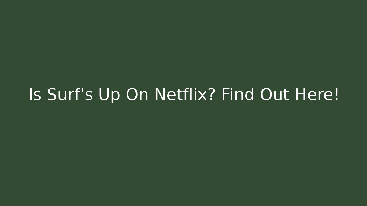 Is Surf's Up On Netflix? Find Out Here!