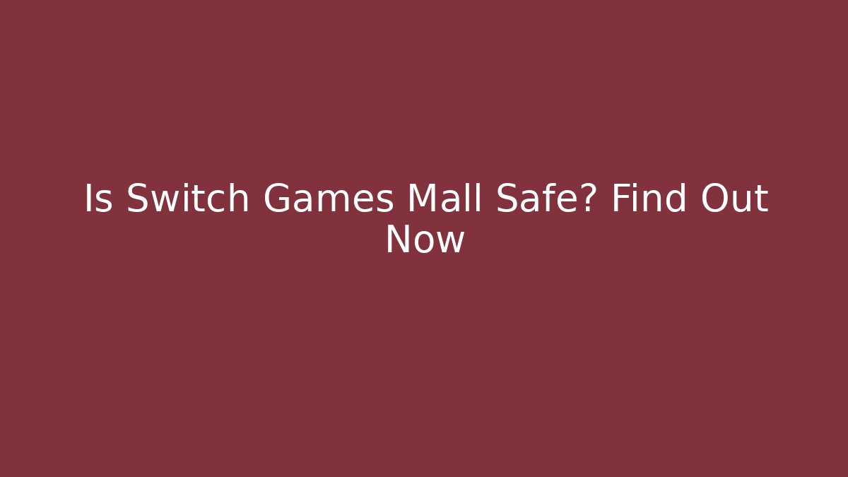 Is Switch Games Mall Safe? Find Out Now