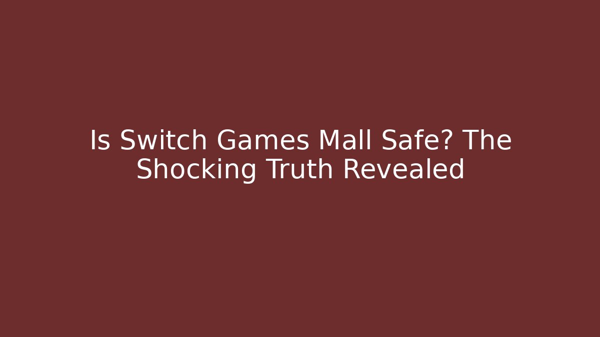 Is Switch Games Mall Safe? The Shocking Truth Revealed