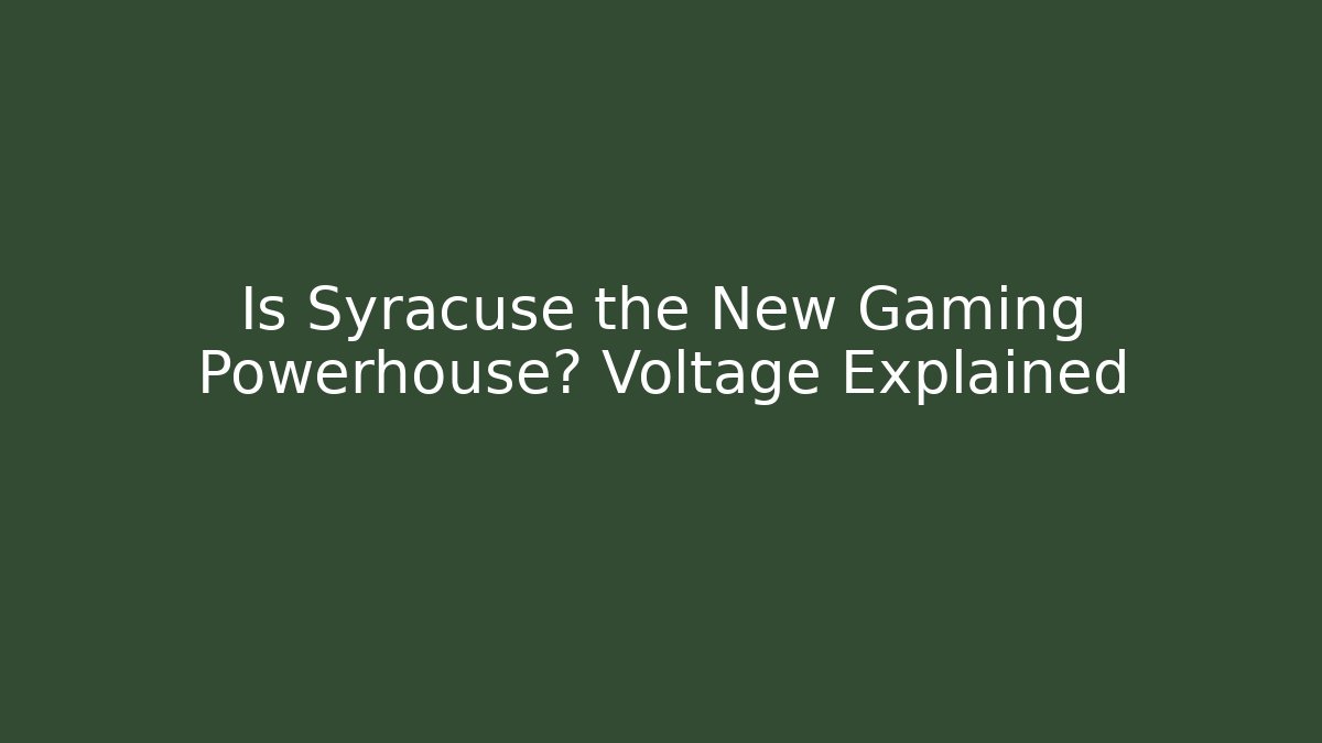 Is Syracuse the New Gaming Powerhouse? Voltage Explained