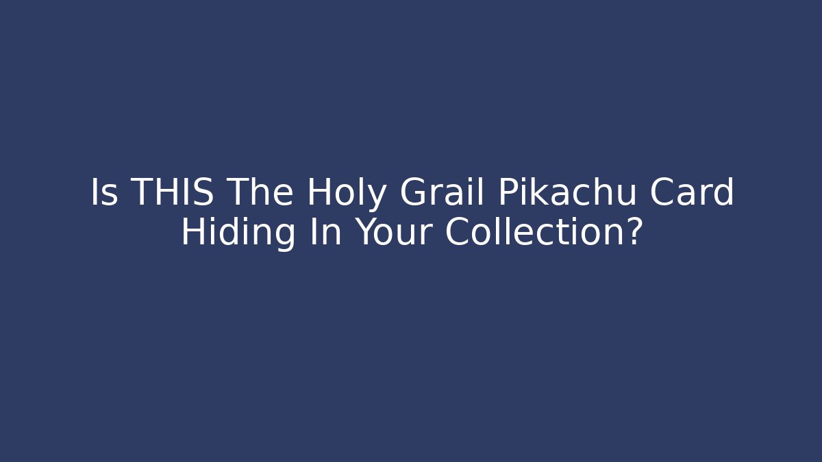 Is THIS The Holy Grail Pikachu Card Hiding In Your Collection?