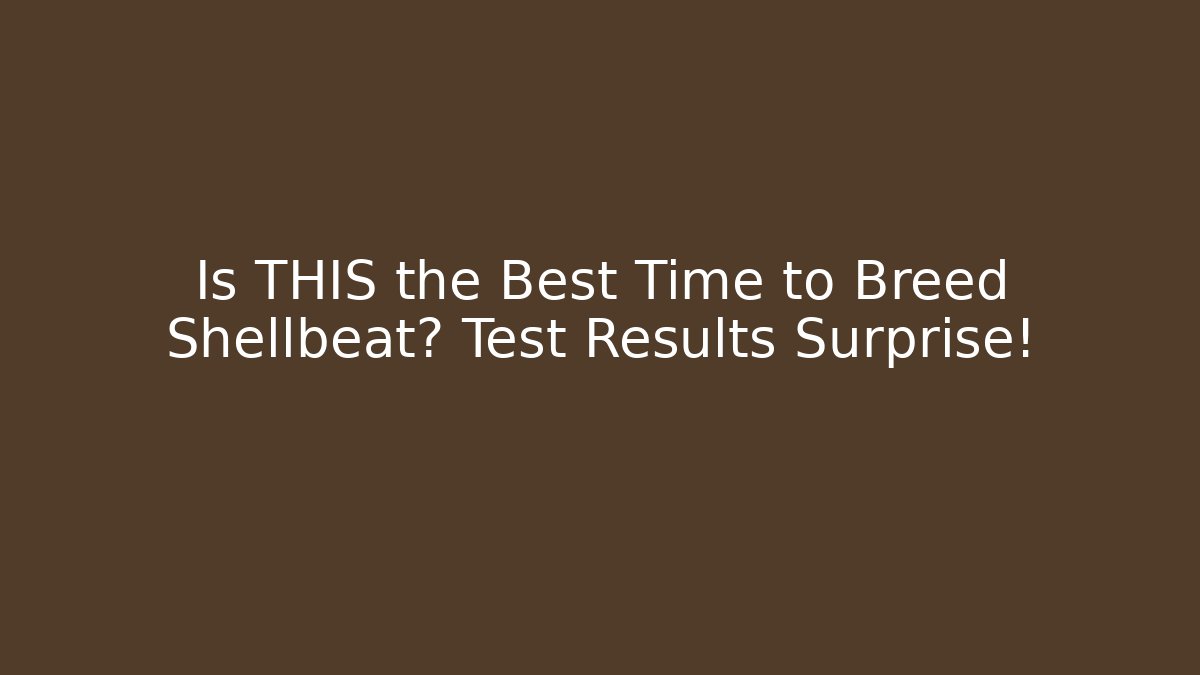 Is THIS the Best Time to Breed Shellbeat? Test Results Surprise!
