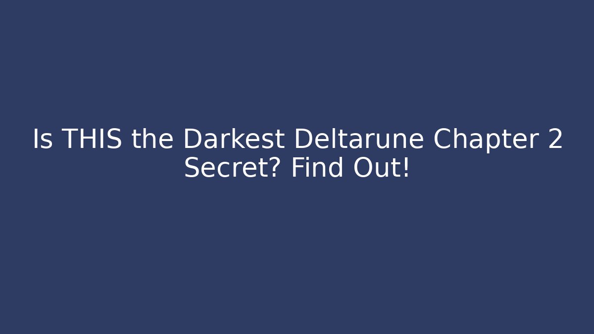 Is THIS the Darkest Deltarune Chapter 2 Secret? Find Out!