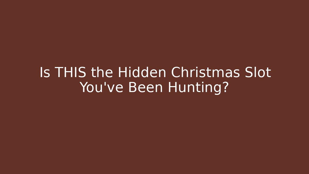 Is THIS the Hidden Christmas Slot You've Been Hunting?
