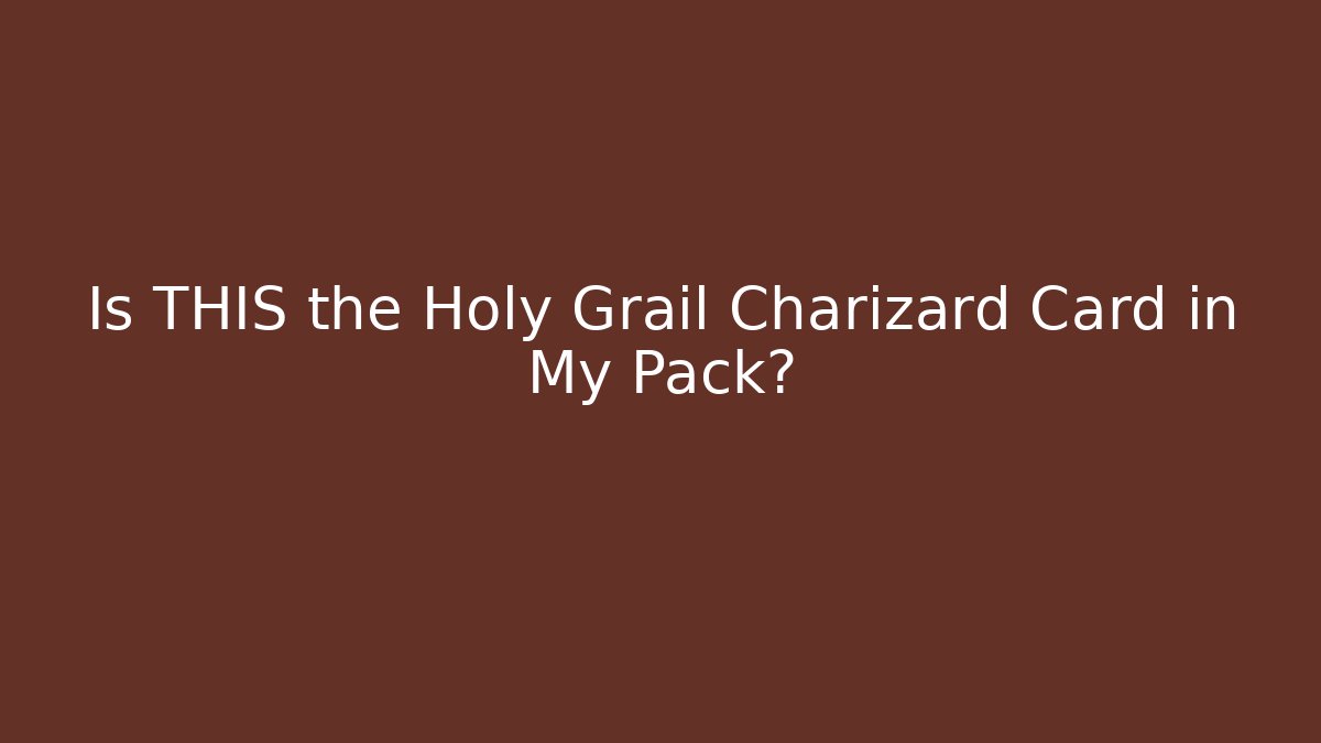 Is THIS the Holy Grail Charizard Card in My Pack?