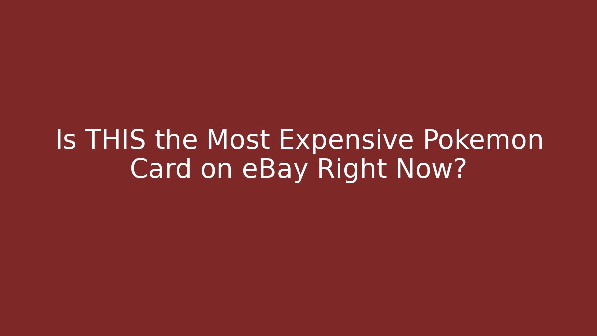 Is THIS the Most Expensive Pokémon Card on eBay Right Now?