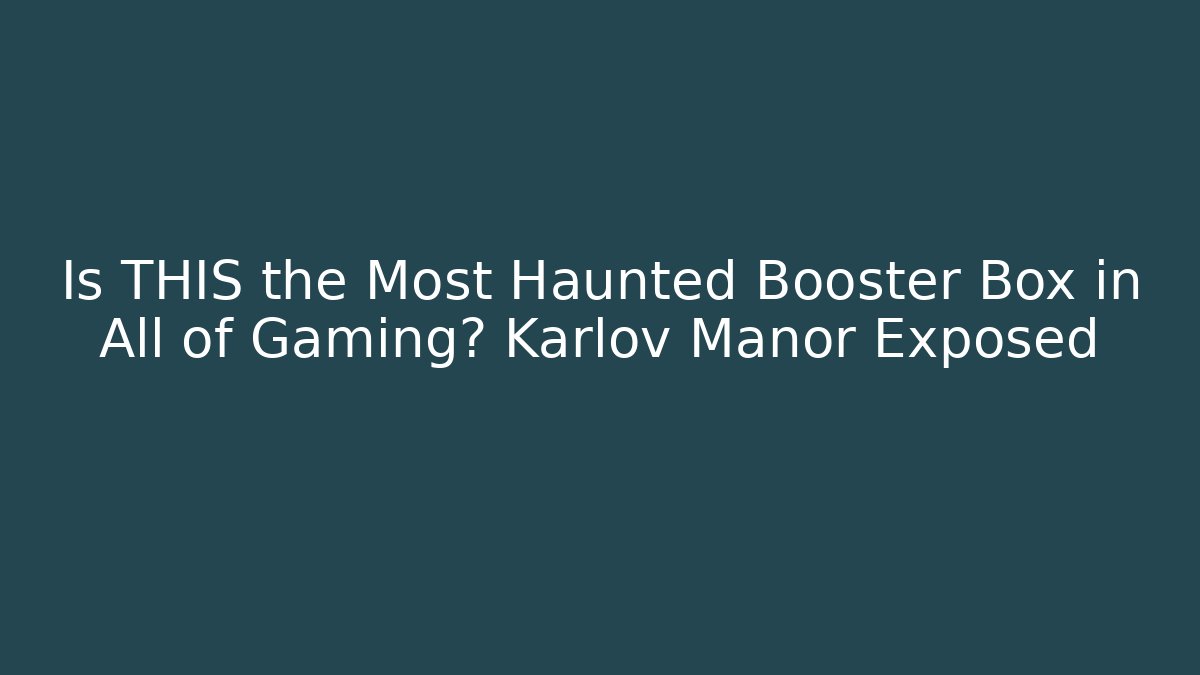 Is THIS the Most Haunted Booster Box in All of Gaming? Karlov Manor Exposed