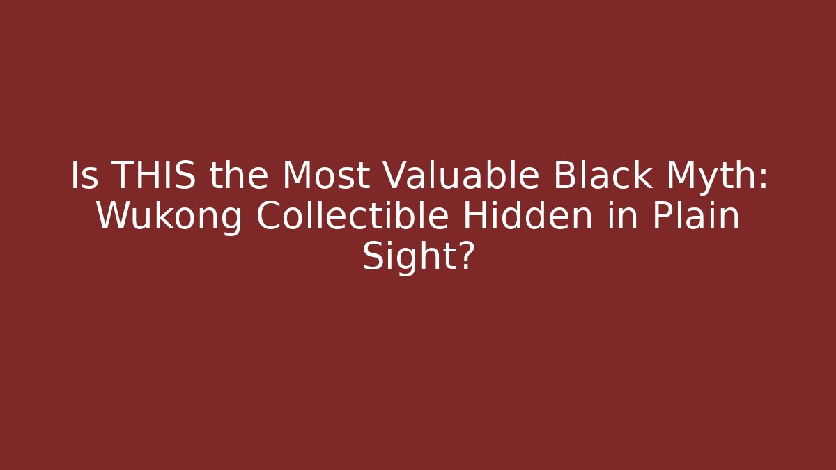 Is THIS the Most Valuable Black Myth: Wukong Collectible Hidden in Plain Sight?