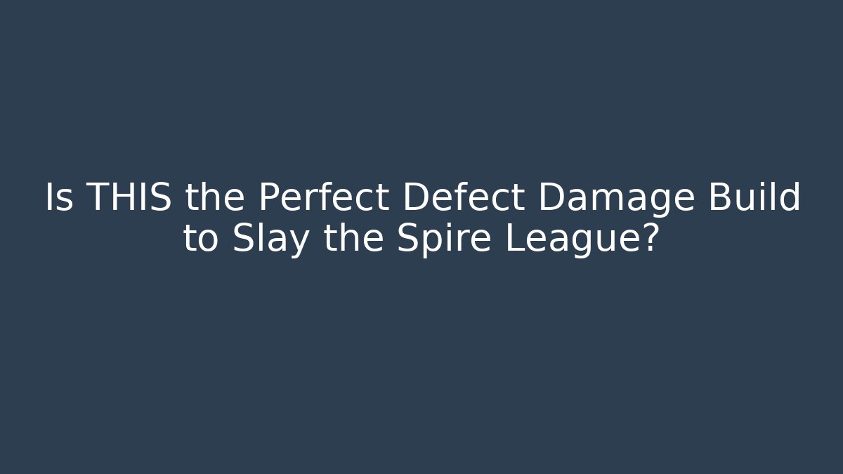 Is THIS the Perfect Defect Damage Build to Slay the Spire League?