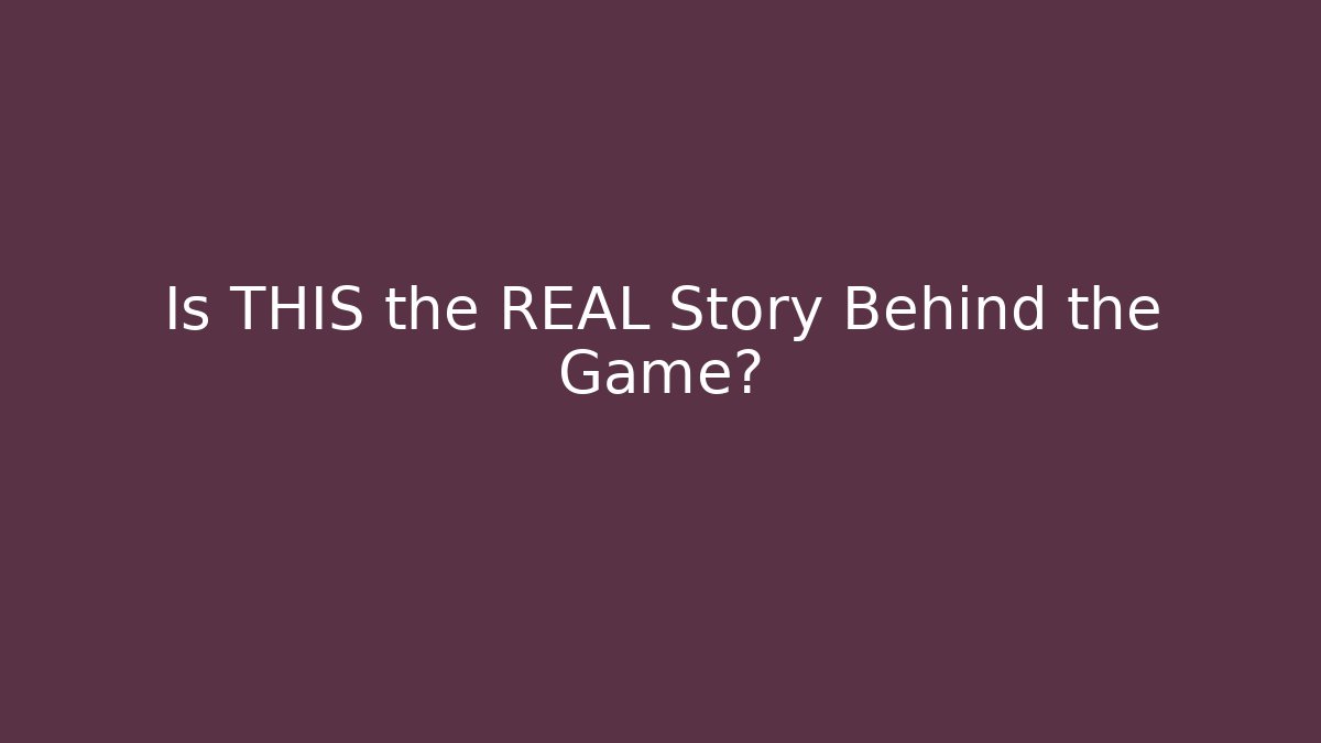 Is THIS the REAL Story Behind the Game?