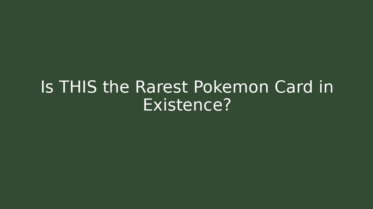 Is THIS the Rarest Pokémon Card in Existence?