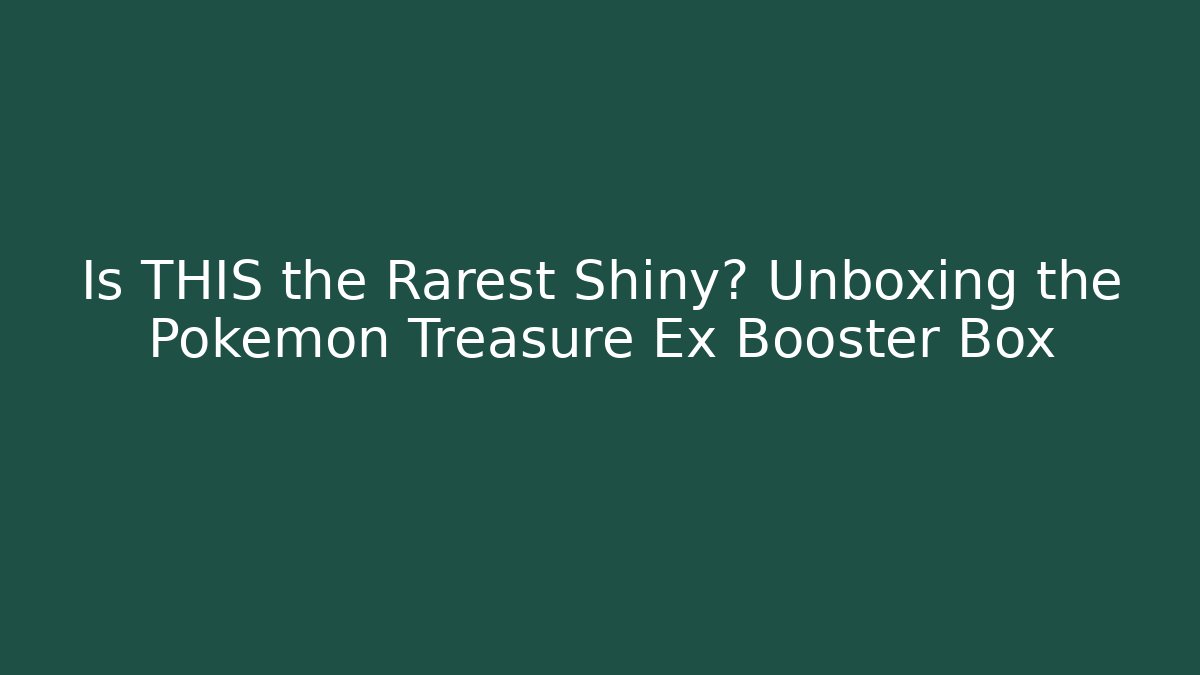 Is THIS the Rarest Shiny? Unboxing the Pokemon Treasure Ex Booster Box