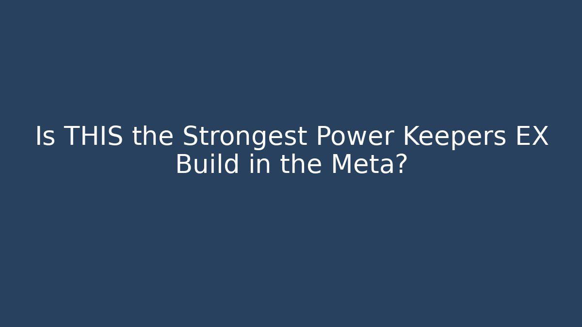 Is THIS the Strongest Power Keepers EX Build in the Meta?