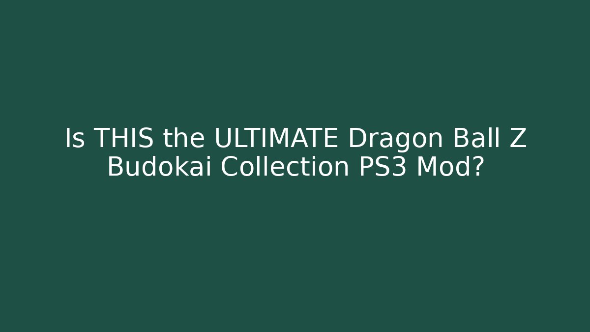 Is THIS the ULTIMATE Dragon Ball Z Budokai Collection PS3 Mod?