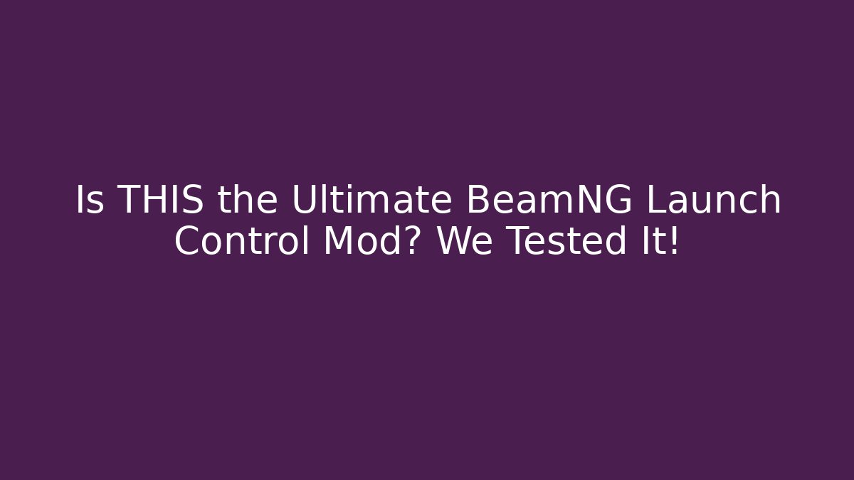 Is THIS the Ultimate BeamNG Launch Control Mod? We Tested It!