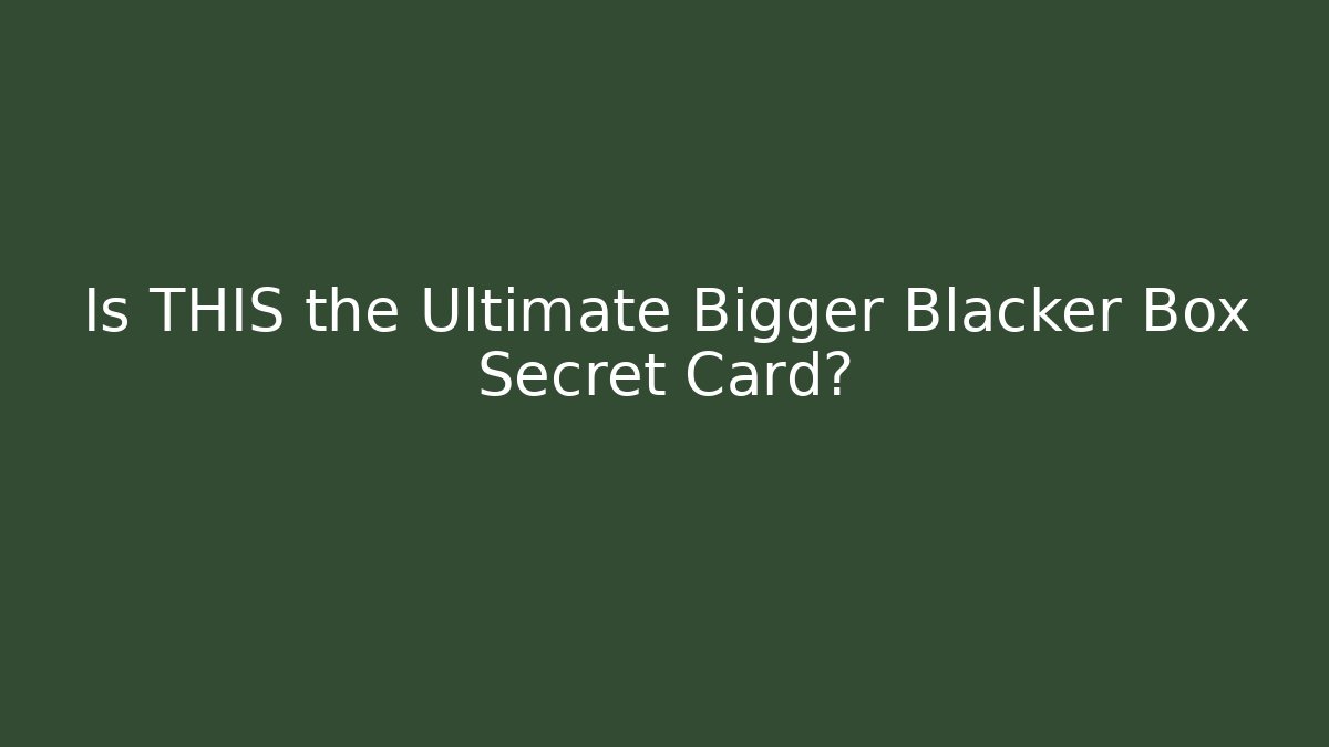 Is THIS the Ultimate Bigger Blacker Box Secret Card? - Create More Assets