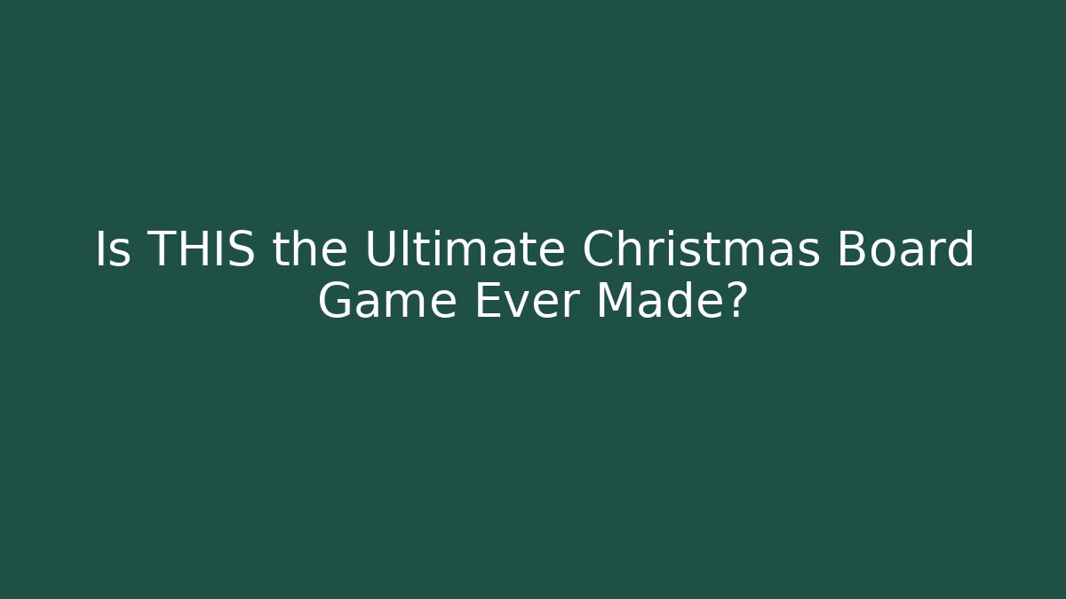 Is THIS the Ultimate Christmas Board Game Ever Made?