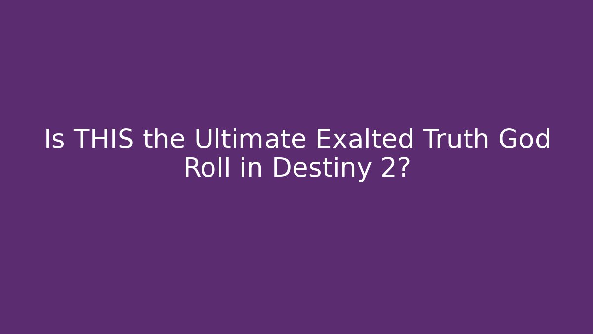Is THIS the Ultimate Exalted Truth God Roll in Destiny 2?