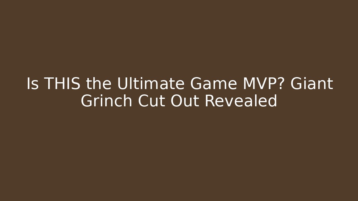 Is THIS the Ultimate Game MVP? Giant Grinch Cut Out Revealed